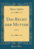 Das Recht Der Mutter Roman Classic Reprint