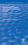 The Moral and Physical Condition of the Working Classes Employed in the Cotton Manufacture of Manchester (Routledge Revivals)