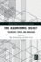 The Algorithmic Society: Technology, Power, and Knowledge (Routledge Studies in Crime, Security and Justice)