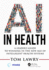 Ai in Health: a Leader's Guide to Winning in the New Age of Intelligent Health Systems (Himss Book Series)