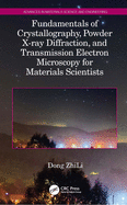 Fundamentals of Crystallography Powder X Ray Diffraction and Transmission Electron Microscopy for Materials Scientists (Hb 2022)