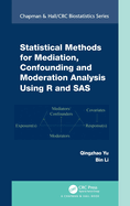 Statistical Methods for Mediation, Confounding and Moderation Analysis Using R and Sas (Chapman & Hall/Crc Biostatistics Series)