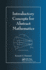 Introductory Concepts for Abstract Mathematics