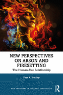 New Perspectives on Arson and Firesetting