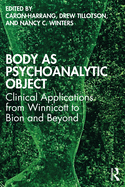 Body as Psychoanalytic Object: Clinical Applications From Winnicott to Bion and Beyond
