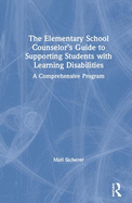 The Elementary School Counselor's Guide to Supporting Students With Learning Disabilities