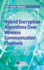 Hybrid Encryption Algorithms Over Wireless Communication Channels