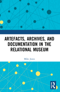 Artefacts, Archives, and Documentation in the Relational Museum