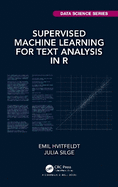 Supervised Machine Learning for Text Analysis in R (Chapman & Hall/Crc Data Science Series)