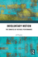 Involuntary Motion: The Somatics of Refugee Performance