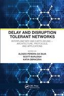 Delay and Disruption Tolerant Networks