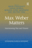 Max Weber Matters: Interweaving Past and Present