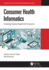 Consumer Health Informatics: Enabling Digital Health for Everyone