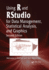 Using R and Rstudio for Data Management, Statistical Analysis, and Graphics