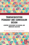 Academic Achievement in Bilingual and Immersion Education: Transacquisition Pedagogy and Curriculum Design