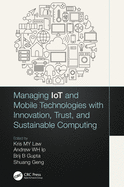 Managing Iot and Mobile Technologies With Innovation, Trust, and Sustainable Computing