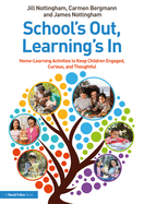 School's Out, Learning's in: Home-Learning Activities to Keep Children Engaged, Curious, and Thoughtful