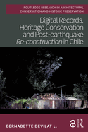 Digital Records, Heritage Conservation and Post-Earthquake Re-Construction in Chile