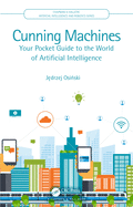 Cunning Machines: Your Pocket Guide to the World of Artificial Intelligence