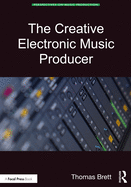 The Creative Electronic Music Producer