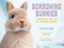 Borrowing Bunnies: a Surprising True Tale of Fostering Rabbits
