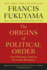 The Origins of Political Order: From Prehuman Times to the French Revolution