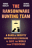 The Ransomware Hunting Team: a Band of Misfits' Improbable Crusade to Save the World From Cybercrime
