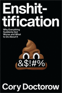 Enshittification: Why Everything Suddenly Got Worse and What to Do about It
