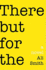 There But for the: a Novel