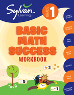 1st Grade Basic Math Success Workbook: Numbers and Operations, Geometry, Time and Money, Measurement and More; Activities, Exercises and Tips to Help...Up, and Get Ahead. (Sylvan Math Workbooks)