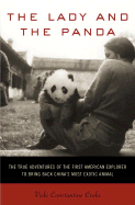 The Lady and the Panda: the True Adventures of the First American Explorer to Bring Back China's Most Exotic Animal