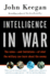 Intelligence in War: the Value--and Limitations--of What the Military Can Learn About the Enemy