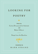 Looking for Poetry: Poems By Carlos Drummond De Andrade and Rafael Alberti and Songs From the Quechua