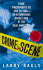 Crime Scene: From Fingerprints to Dna Testing-an Astonishing Inside Look at the Real World of C.S.I.