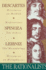 The Rationalists Descartes: Discourse on Method & Meditations; Spinoza: Ethics; Leibniz: Monadology & Discourse on Metaphysics