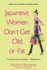 Japanese Women Don't Get Old Or Fat: Secrets of My Mother's Tokyo Kitchen