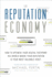 The Reputation Economy: How to Optimize Your Digital Footprint in a World Where Your Reputation is Your Most Valuable Asset
