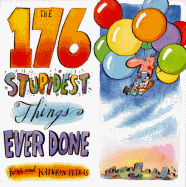 The 176 Stupidest Things Ever Done