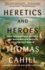 Heretics and Heroes: How Renaissance Artists and Reformation Priests Created Our World (the Hinges of History)