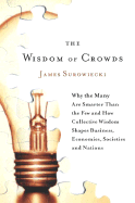 The Wisdom of Crowds: Why the Many Are Smarter Than the Few and How Collective Wisdom Shapes Business, Economies, Societies, and Nations (the Age of Madness)