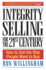 Integrity Selling for the 21st Century: How to Sell the Way People Want to Buy