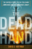 The Dead Hand (Pulitzer Prize Winner): the Untold Story of the Cold War Arms Race and Its Dangerous Legacy
