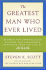 The Greatest Man Who Ever Lived: Secrets for Unparalleled Success and Unshakable Happiness From the Life of Jesus