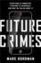 Future Crimes: Everything is Connected, Everyone is Vulnerable and What We Can Do About It