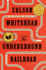The Underground Railroad: a Novel