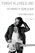 Tonight in Jungleland: the Making of Born to Run