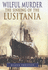 A Wilful Murder: the Sinking of the Lusitania