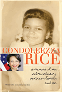 Condoleezza Rice: a Memoir of My Extraordinary, Ordinary Family and Me