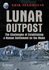 Lunar Outpost: the Challenges of Establishing a Human Settlement on the Moon (Springer Praxis Books)
