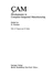 Cam: Developments in Computer-Integrated Manufacturing (Ifip State of the Art Reports)